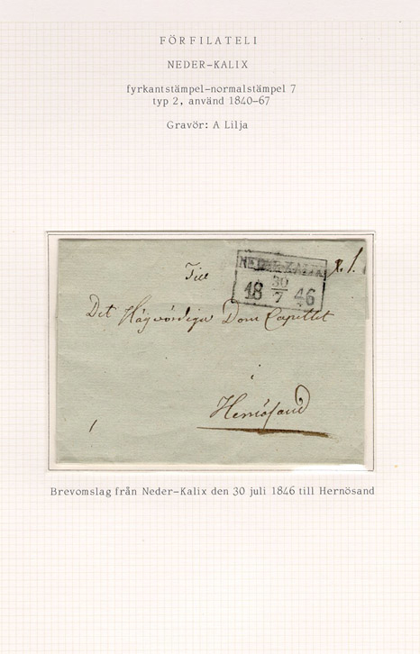 Albumblad innehållande 1 monterat förfilatelistiskt brev

Text: Brevomslag från Neder-Kalix den 30 juli 1846 till Hernösand

Stämpeltyp: Normalstämpel 7  typ 2