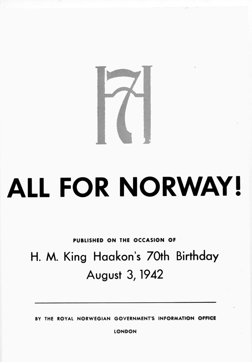 Skriv - Feiring, "ALL FOR NORWAY!" - publiched on the occasion of H. M. King Haakon's 70th Birthday, August 3, 1942. By the Royal Norwegian Goverment's office, London.