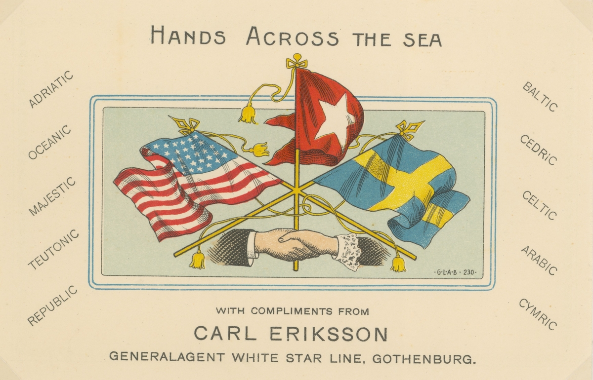 Hands across the sea With compliments from Carl Eriksson Generalagent white star line, Gothenburg.
