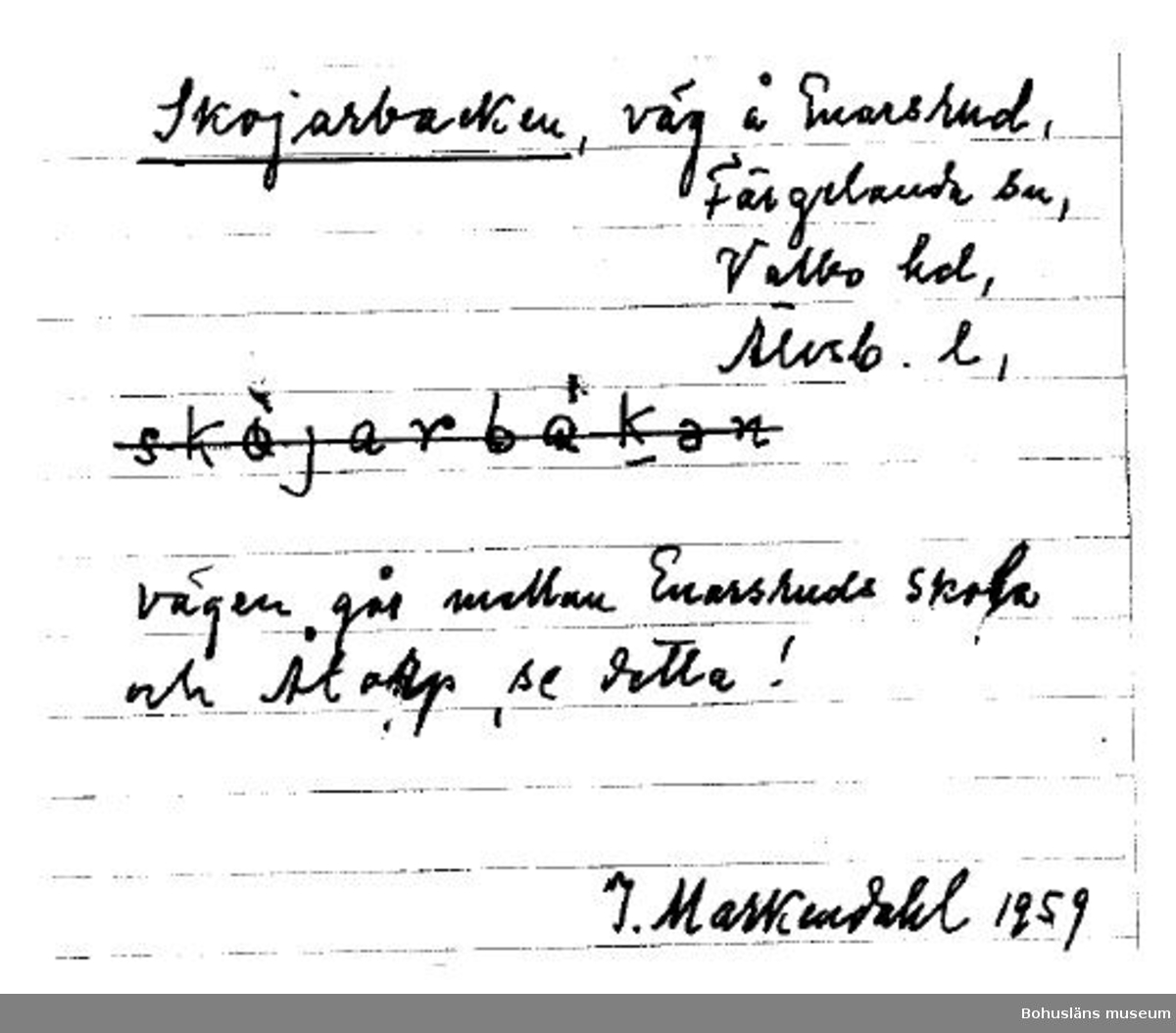 ”Skojarbacken Väg å Enarsrud … Vägen går mellan Enarsruds skola och Åtorp”, skrev prästen Markendahl 1959 på Ortnamnsarkivets registreringskort. Faksimil.