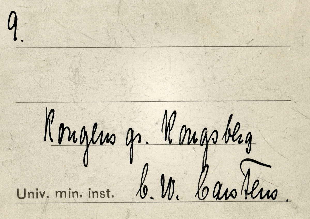 Etikett i eske:
9. 
Kongens gr. Kongsberg
C.W. Carstens